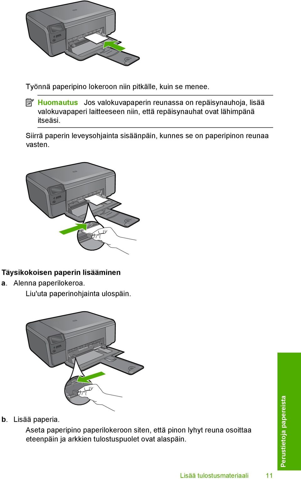 Siirrä paperin leveysohjainta sisäänpäin, kunnes se on paperipinon reunaa vasten. Täysikokoisen paperin lisääminen a. Alenna paperilokeroa.