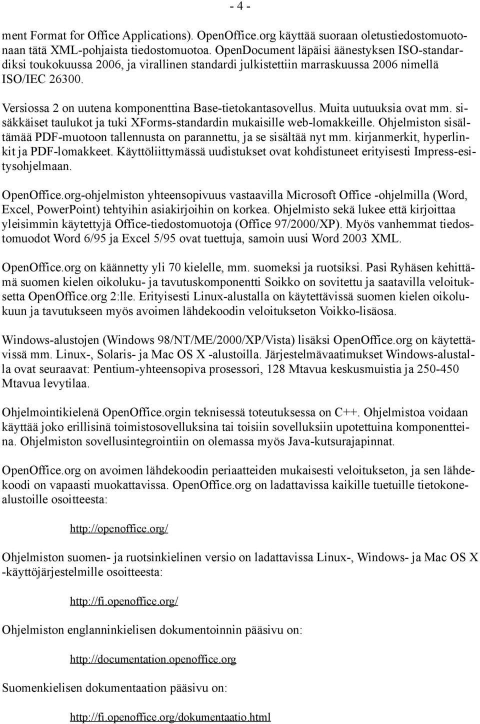 Versiossa 2 on uutena komponenttina Base-tietokantasovellus. Muita uutuuksia ovat mm. sisäkkäiset taulukot ja tuki XForms-standardin mukaisille web-lomakkeille.