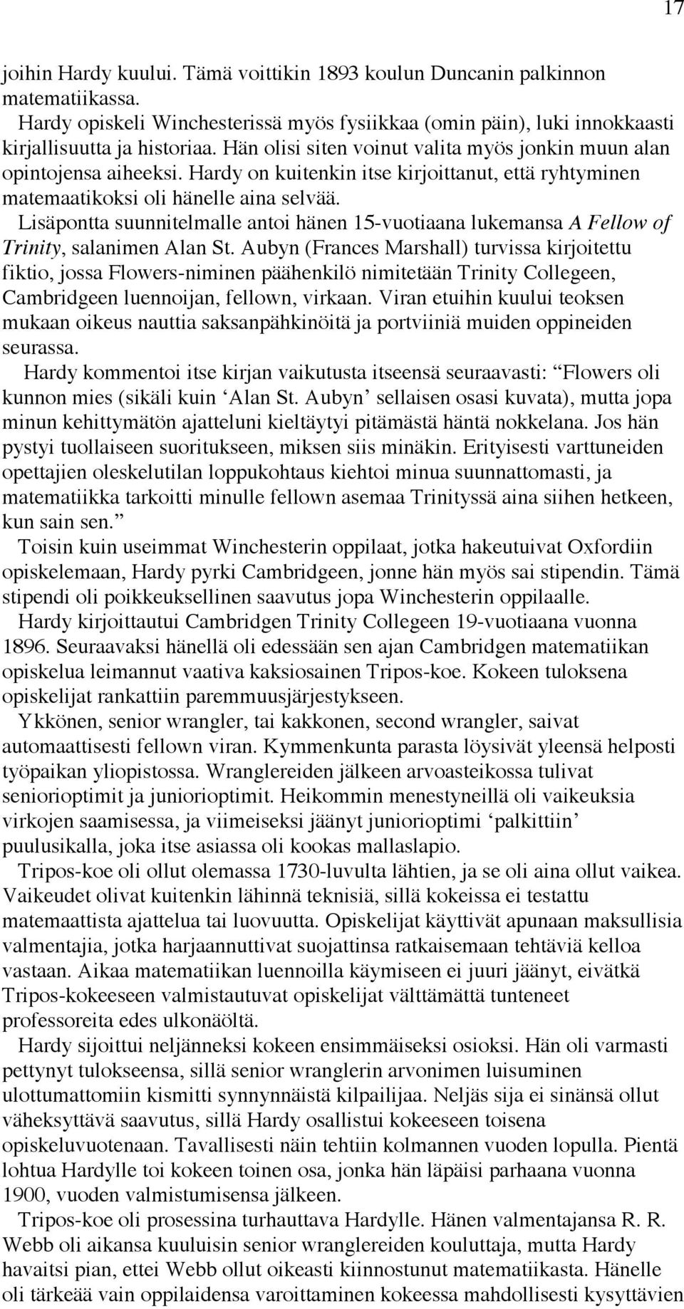 Lisäpontta suunnitelmalle antoi hänen 15-vuotiaana lukemansa A Fellow of Trinity, salanimen Alan St.