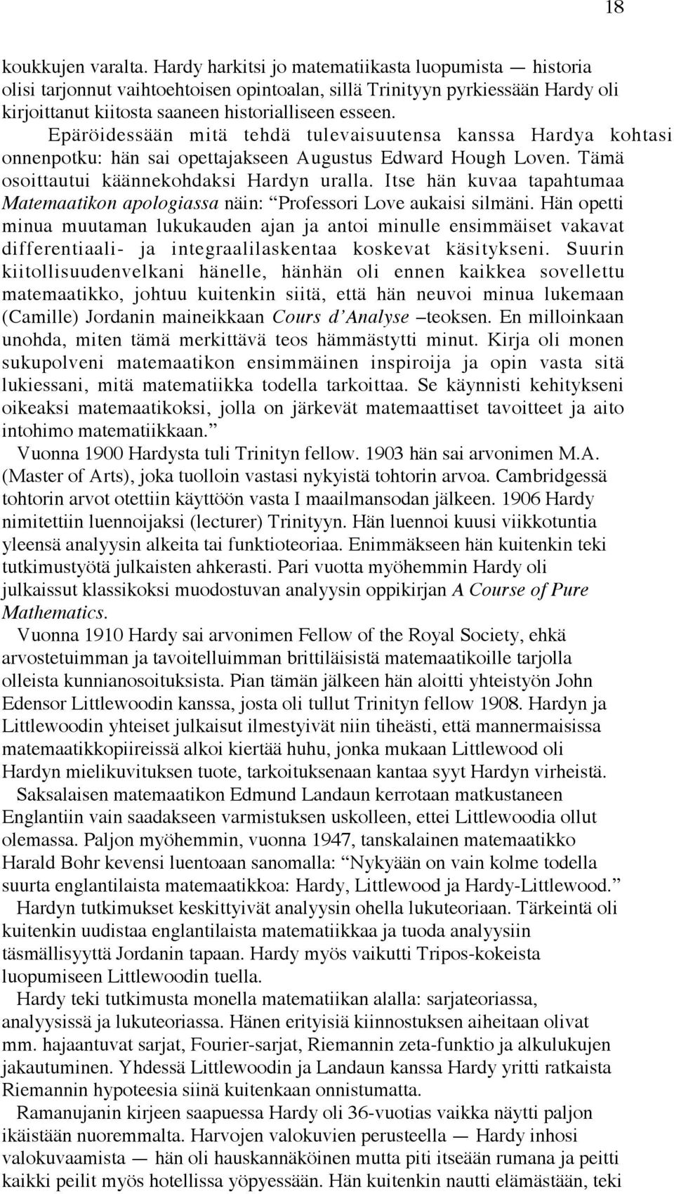 Epäröidessään mitä tehdä tulevaisuutensa kanssa Hardya kohtasi onnenpotku: hän sai opettajakseen Augustus Edward Hough Loven. Tämä osoittautui käännekohdaksi Hardyn uralla.