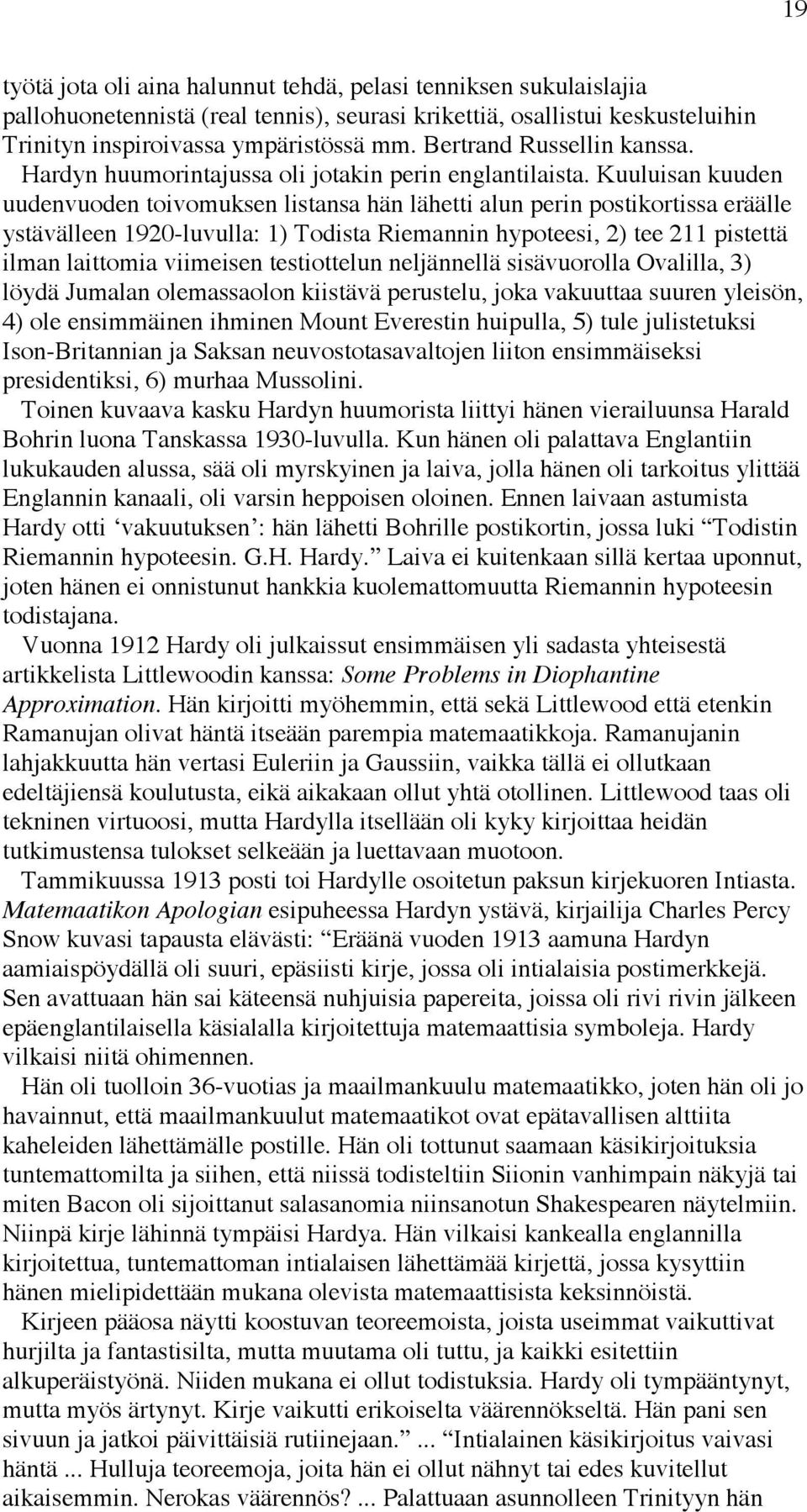 Kuuluisan kuuden uudenvuoden toivomuksen listansa hän lähetti alun perin postikortissa eräälle ystävälleen 1920-luvulla: 1) Todista Riemannin hypoteesi, 2) tee 211 pistettä ilman laittomia viimeisen