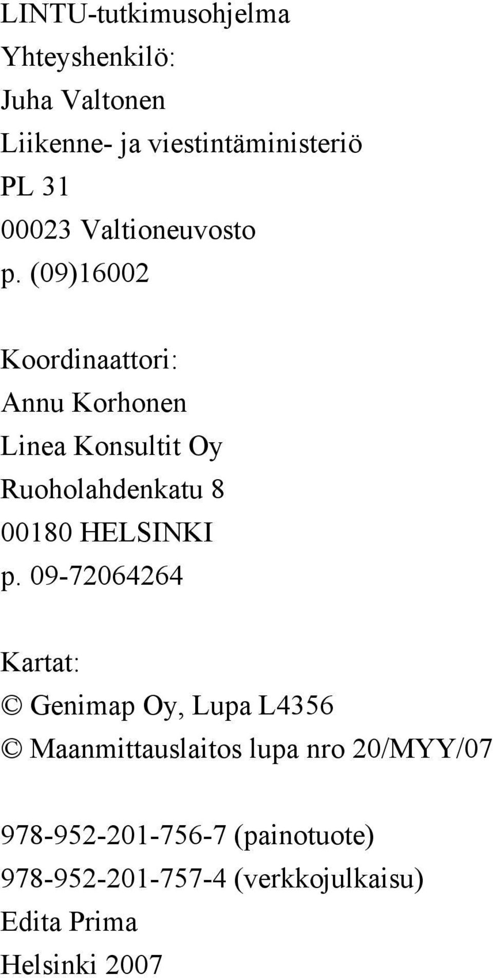 (09)16002 Koordinaattori: Annu Korhonen Linea Konsultit Oy Ruoholahdenkatu 8 00180 HELSINKI p.