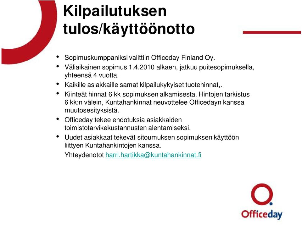 Kiinteät hinnat 6 kk sopimuksen alkamisesta. Hintojen tarkistus 6 kk:n välein, Kuntahankinnat neuvottelee Officedayn kanssa muutosesityksistä.