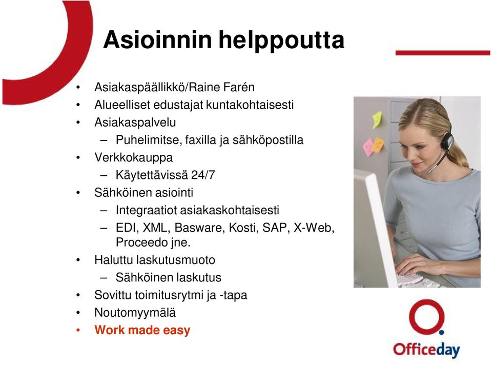 Sähköinen asiointi Integraatiot asiakaskohtaisesti EDI, XML, Basware, Kosti, SAP, X-Web,