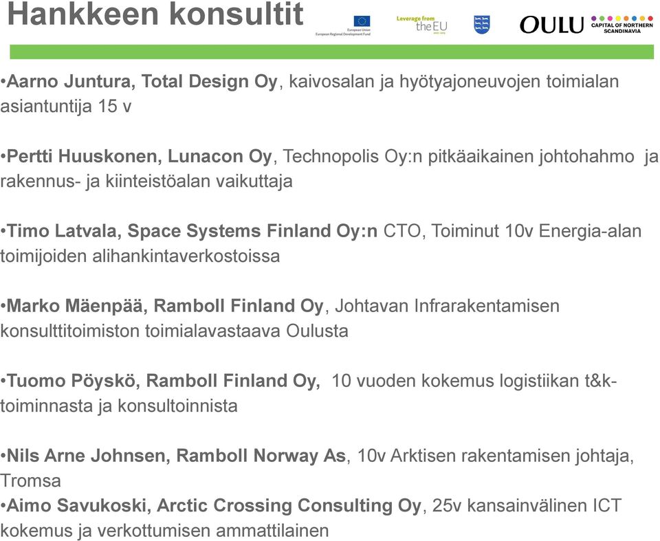 Ramboll Finland Oy, Johtavan Infrarakentamisen konsulttitoimiston toimialavastaava Oulusta Tuomo Pöyskö, Ramboll Finland Oy, 10 vuoden kokemus logistiikan t&ktoiminnasta ja