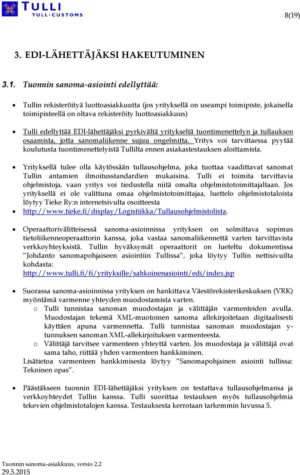 Yritys voi tarvittaessa pyytää koulutusta tuontimenettelyistä Tullilta ennen asiakastestauksen aloittamista.