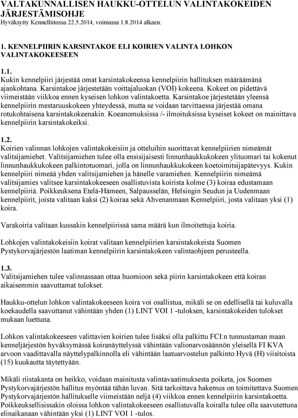 Kokeet on pidettävä viimeistään viikkoa ennen kyseisen lohkon valintakoetta.