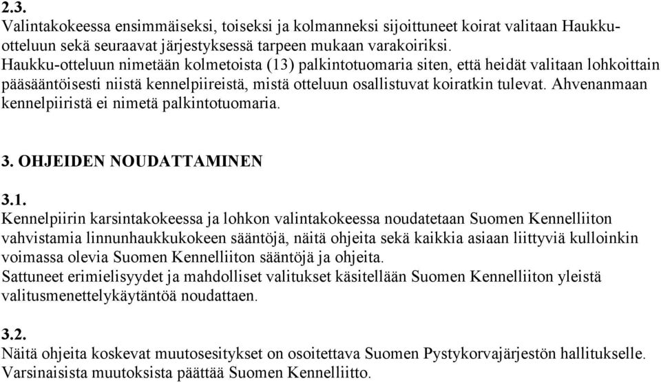 Ahvenanmaan kennelpiiristä ei nimetä palkintotuomaria. 3. OHJEIDEN NOUDATTAMINEN 3.1.