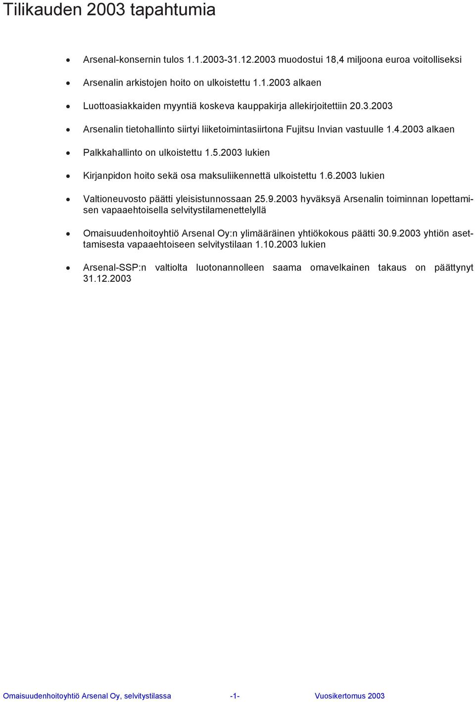 2003 lukien Kirjanpidon hoito sekä osa maksuliikennettä ulkoistettu 1.6.2003 lukien Valtioneuvosto päätti yleisistunnossaan 25.9.