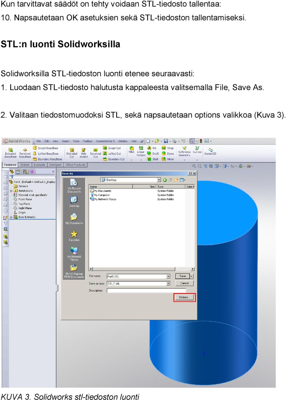 STL:n luonti Solidworksilla Solidworksilla STL-tiedoston luonti etenee seuraavasti: 1.