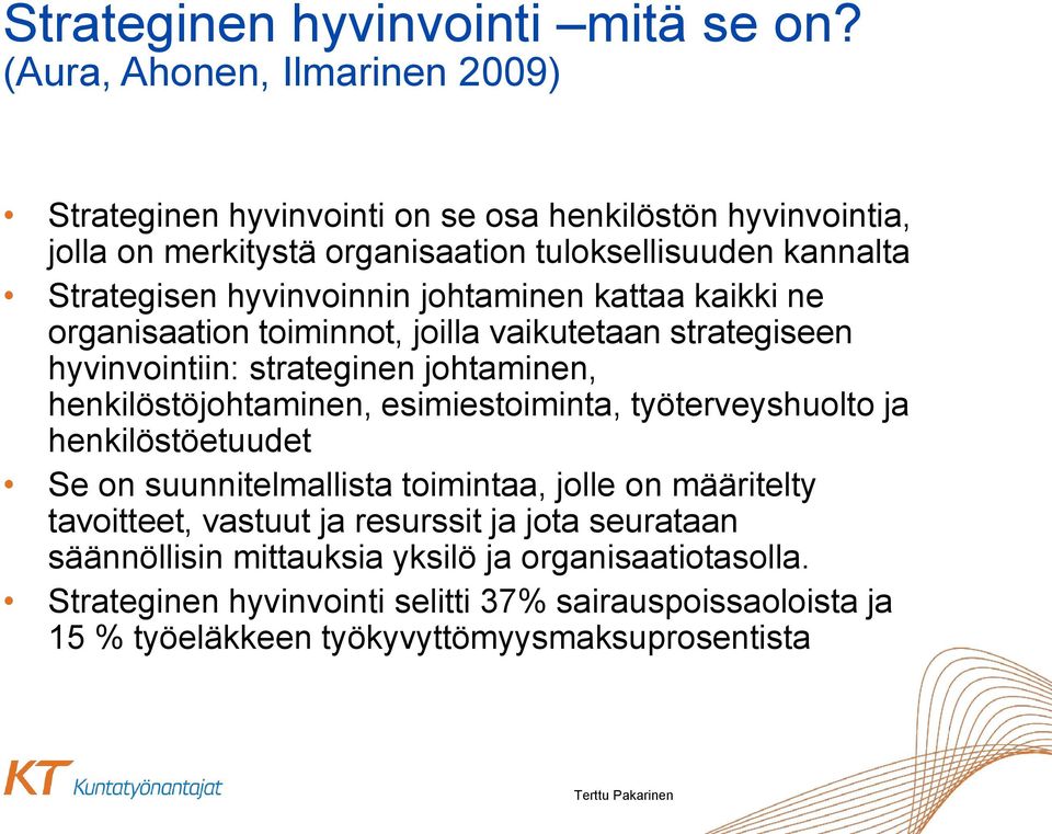 hyvinvoinnin johtaminen kattaa kaikki ne organisaation toiminnot, joilla vaikutetaan strategiseen hyvinvointiin: strateginen johtaminen, henkilöstöjohtaminen,