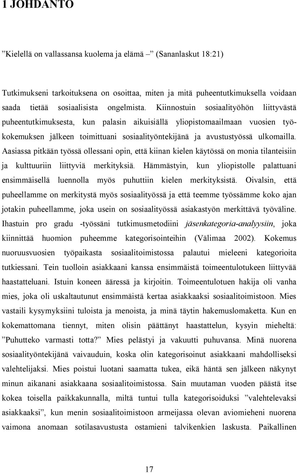 Aasiassa pitkään työssä ollessani opin, että kiinan kielen käytössä on monia tilanteisiin ja kulttuuriin liittyviä merkityksiä.