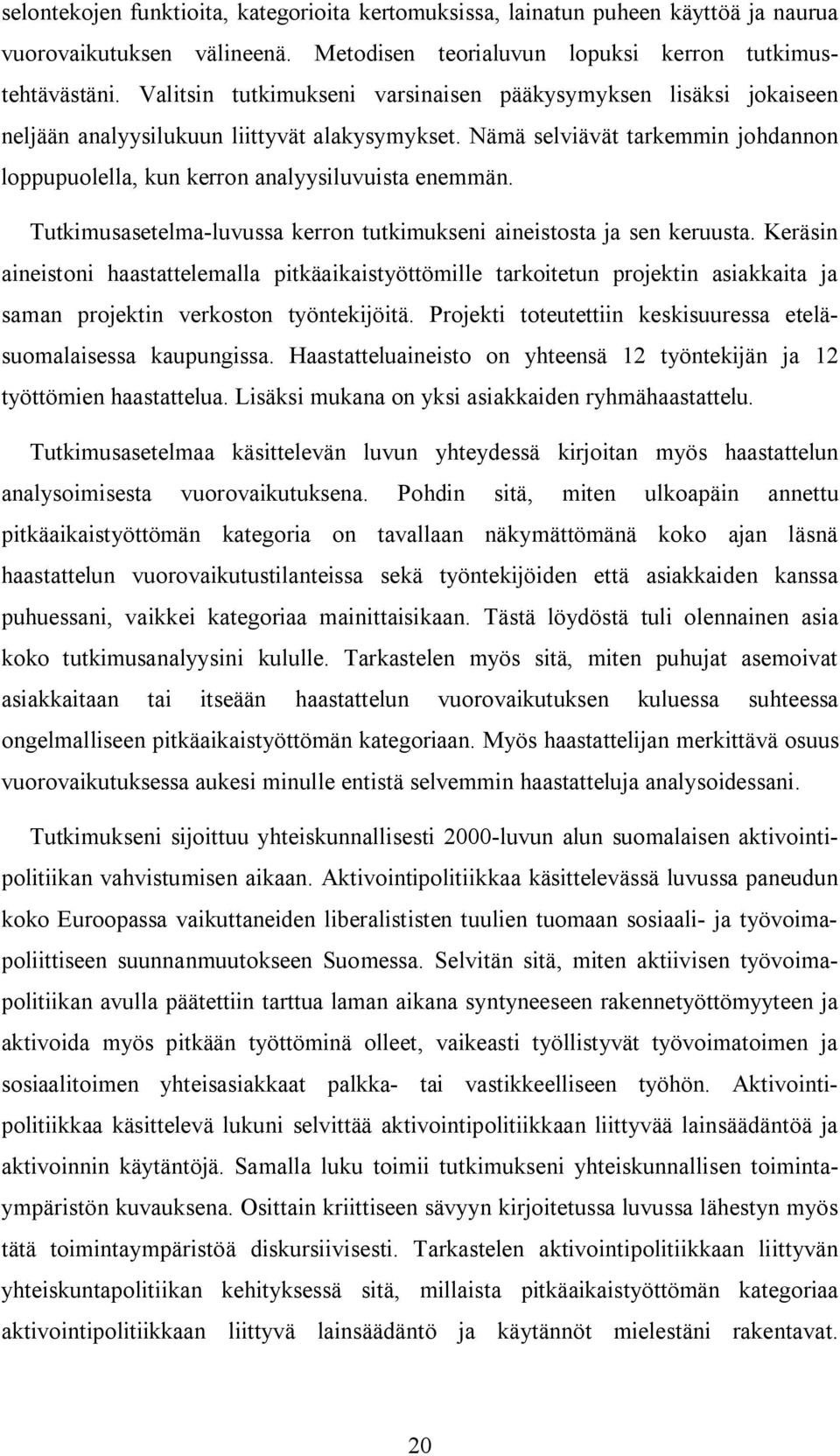 Tutkimusasetelma-luvussa kerron tutkimukseni aineistosta ja sen keruusta.