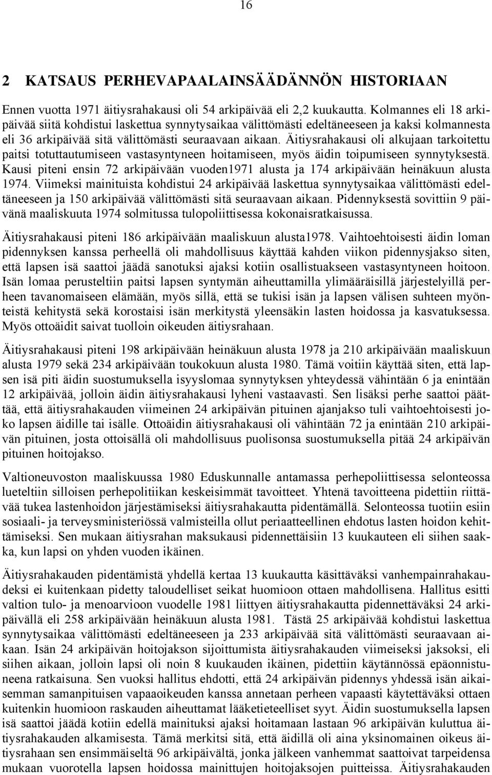 Äitiysrahakausi oli alkujaan tarkoitettu paitsi totuttautumiseen vastasyntyneen hoitamiseen, myös äidin toipumiseen synnytyksestä.