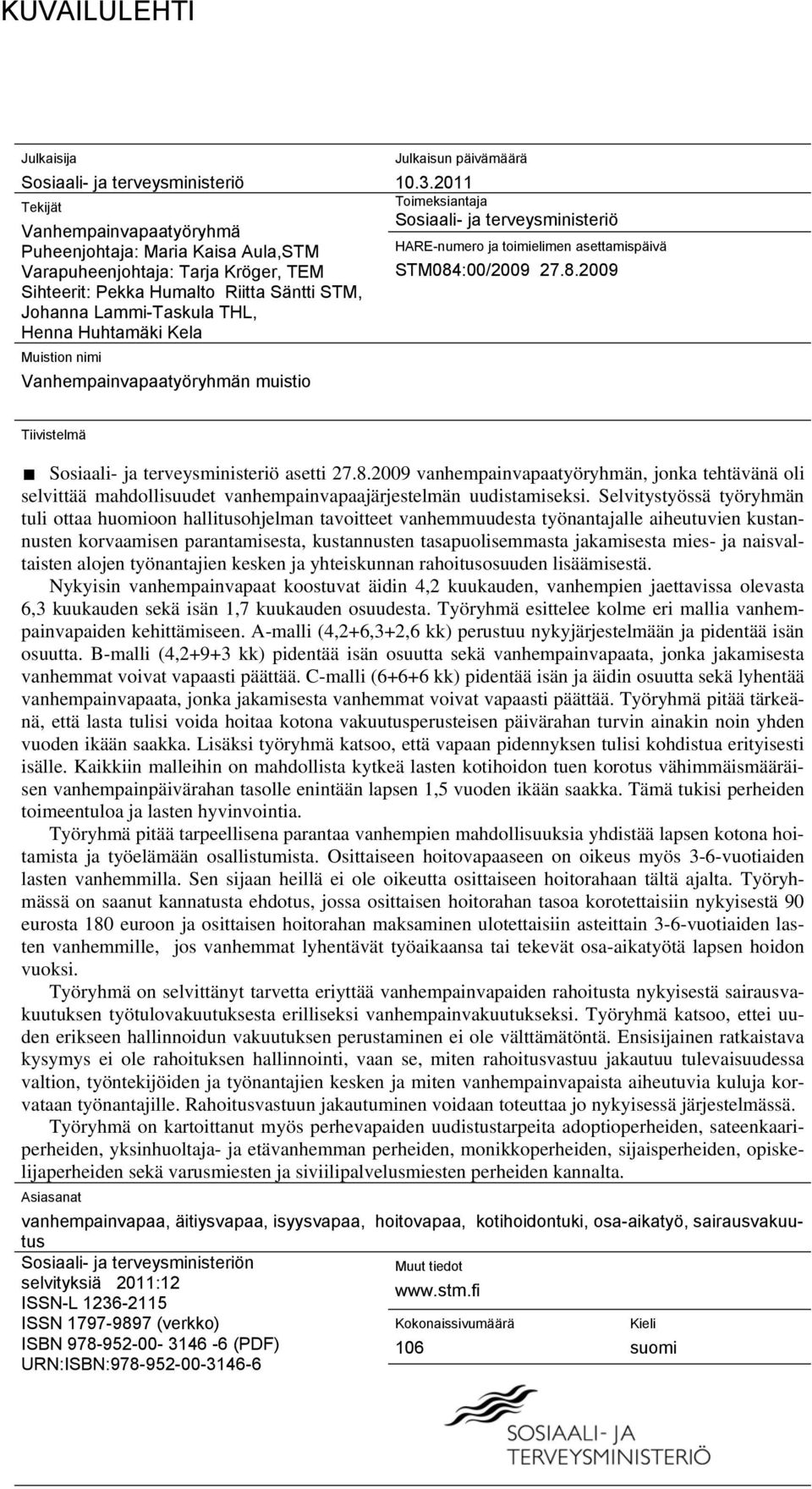 2011 Toimeksiantaja Sosiaali- ja terveysministeriö HARE-numero ja toimielimen asettamispäivä STM084