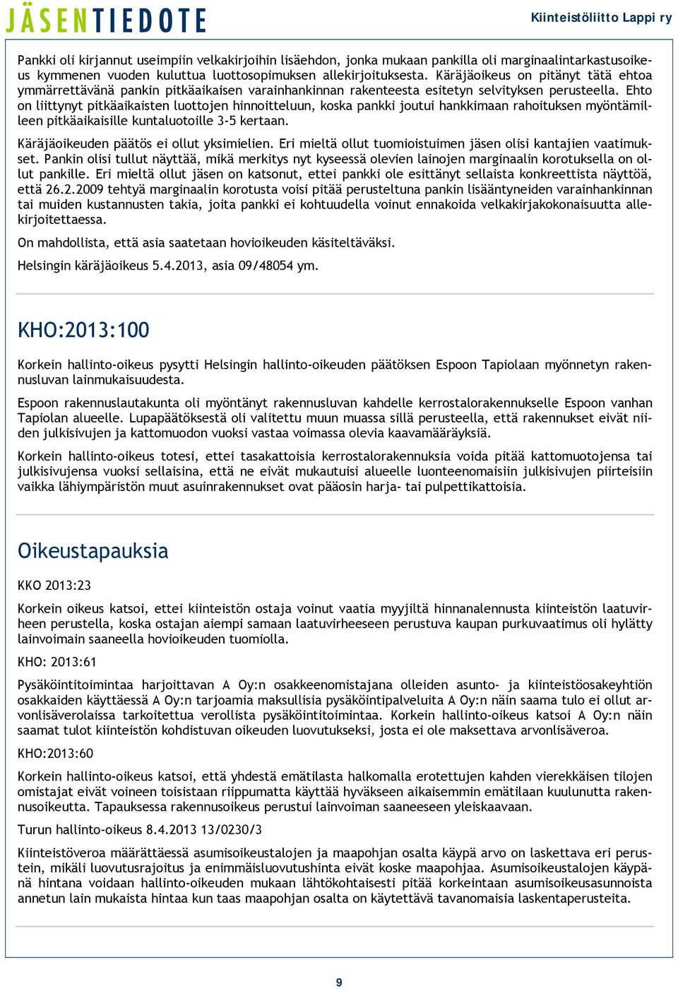 Ehto on liittynyt pitkäaikaisten luottojen hinnoitteluun, koska pankki joutui hankkimaan rahoituksen myöntämilleen pitkäaikaisille kuntaluotoille 3-5 kertaan.