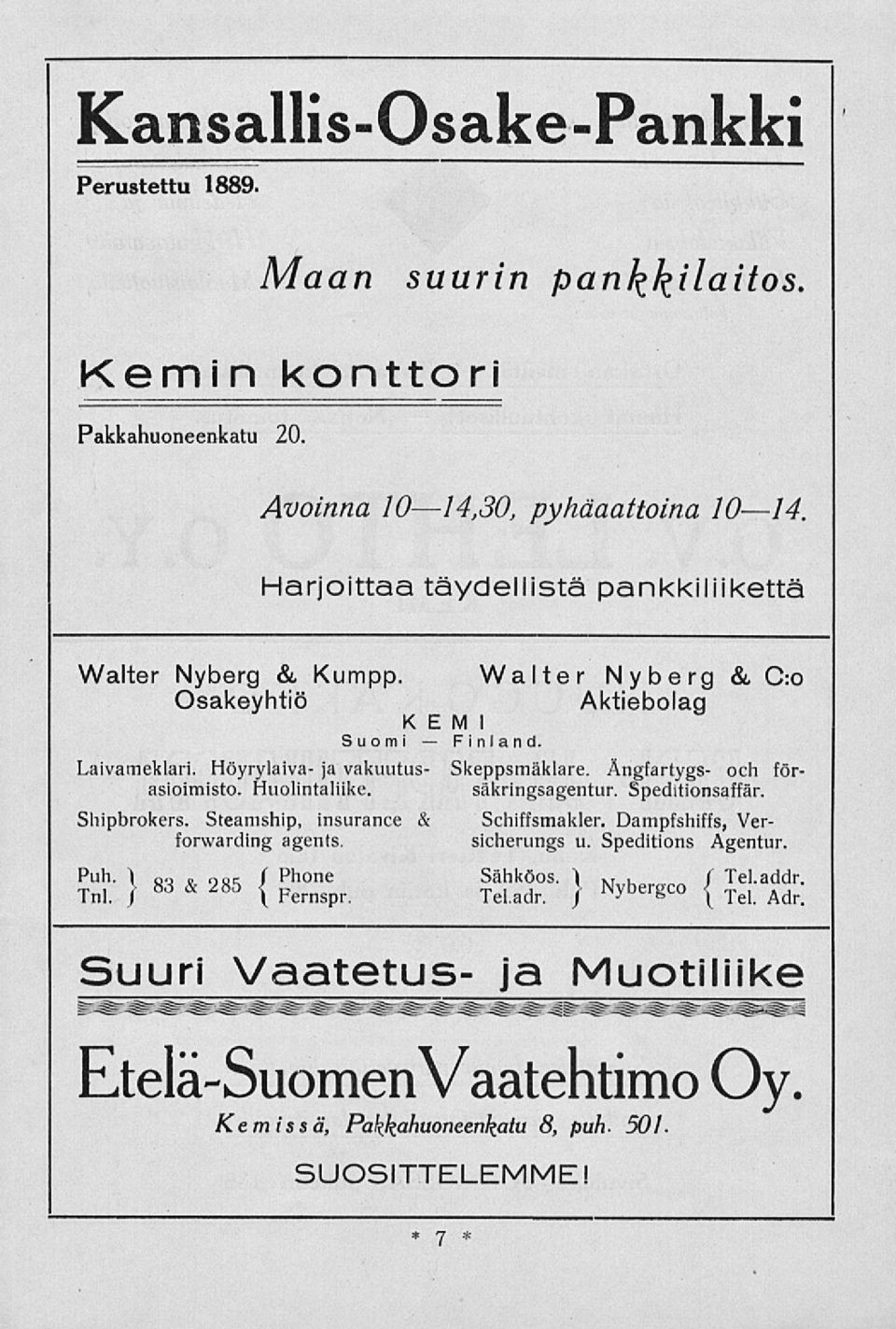 Shipbrokers. Steamship, insurance & forwarding agents.? uh - )83 & 285 { hone Tnl. I \ rernspr. Finland. Skeppsmäklare. Ångfartygs- och försäkringsagentur. Speditionsaffär.