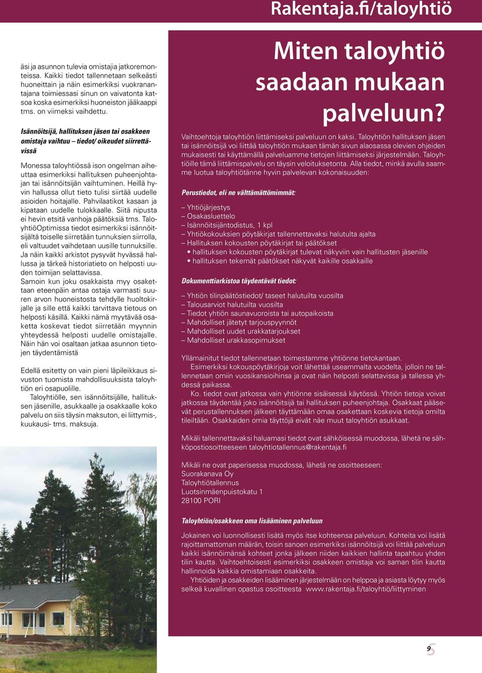 Isännöitsijä, hallituksen jäsen tai osakkeen omistaja vaihtuu tiedot/ oikeudet siirrettävissä Monessa taloyhtiössä ison ongelman aiheuttaa esimerkiksi hallituksen puheenjohtajan tai isännöitsijän