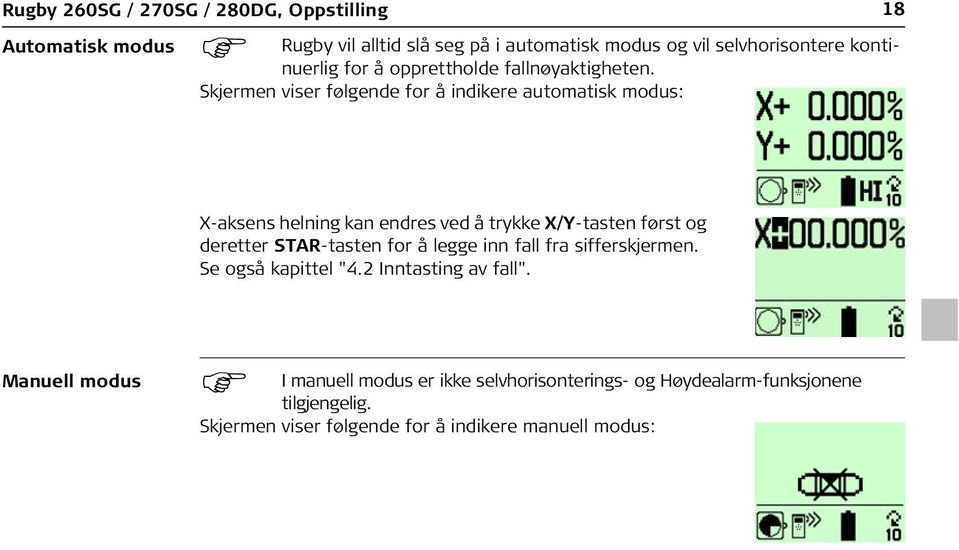 Skjermen viser følgende for å indikere automatisk modus: X-aksens helning kan endres ved å trykke X/Y-tasten først og deretter STAR-tasten