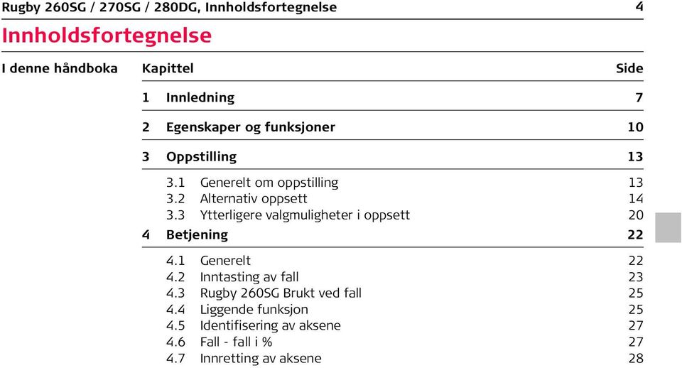 3 Ytterligere valgmuligheter i oppsett 20 4 Betjening 22 4.1 Generelt 22 4.2 Inntasting av fall 23 4.