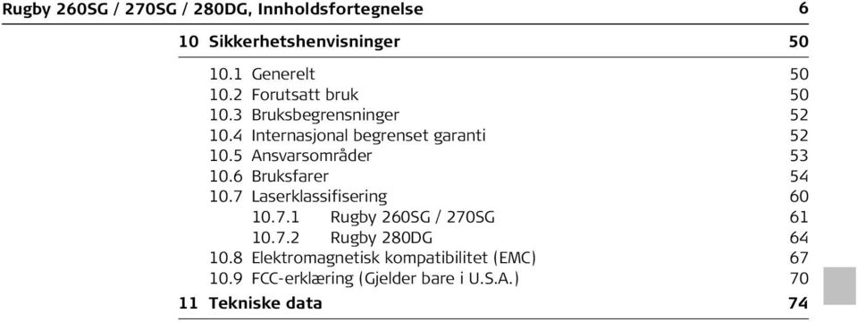 5 Ansvarsområder 53 10.6 Bruksfarer 54 10.7 Laserklassifisering 60 10.7.1 Rugby 260SG / 270SG 61 10.7.2 Rugby 280DG 64 10.