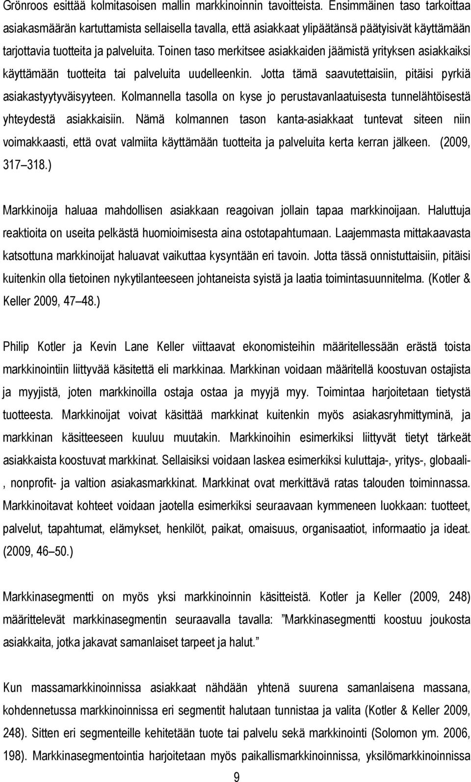 Toinen taso merkitsee asiakkaiden jäämistä yrityksen asiakkaiksi käyttämään tuotteita tai palveluita uudelleenkin. Jotta tämä saavutettaisiin, pitäisi pyrkiä asiakastyytyväisyyteen.