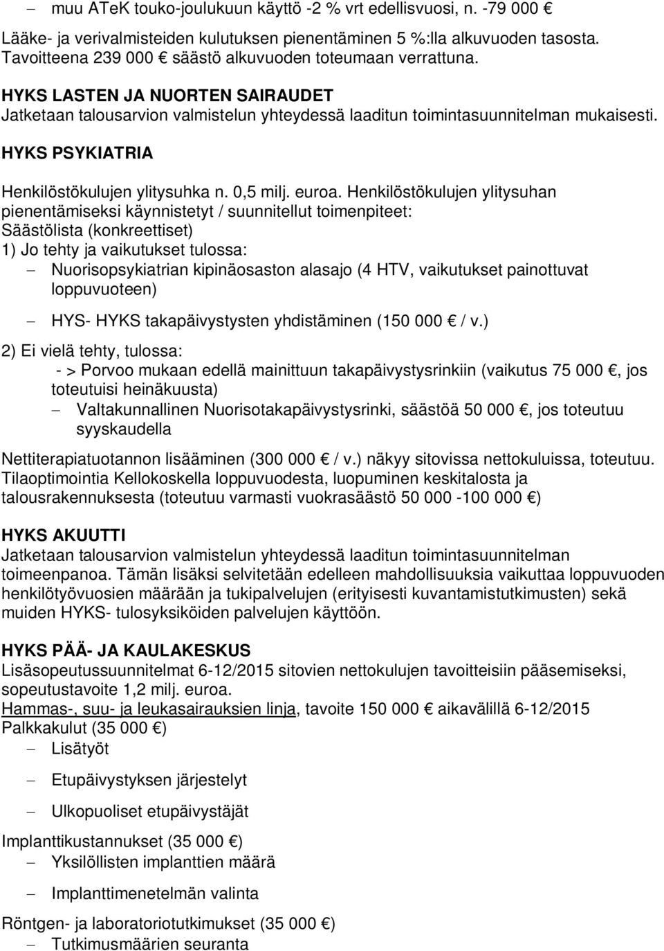 HYKS PSYKIATRIA Henkilöstökulujen ylitysuhka n. 0,5 milj. euroa.