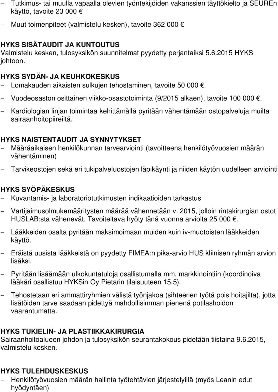 - Vuodeosaston osittainen viikko-osastotoiminta (9/2015 alkaen), tavoite 100 000. - Kardiologian linjan toimintaa kehittämällä pyritään vähentämään ostopalveluja muilta sairaanhoitopiireiltä.