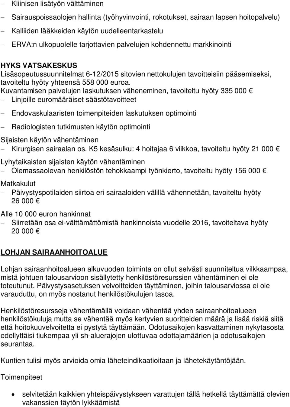 Kuvantamisen palvelujen laskutuksen väheneminen, tavoiteltu hyöty 335 000 - Linjoille euromääräiset säästötavoitteet - Endovaskulaaristen toimenpiteiden laskutuksen optimointi - Radiologisten