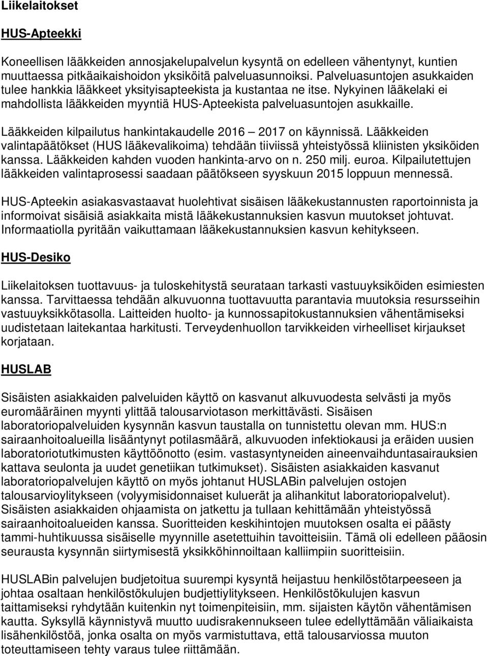 Lääkkeiden kilpailutus hankintakaudelle 2016 2017 on käynnissä. Lääkkeiden valintapäätökset (HUS lääkevalikoima) tehdään tiiviissä yhteistyössä kliinisten yksiköiden kanssa.
