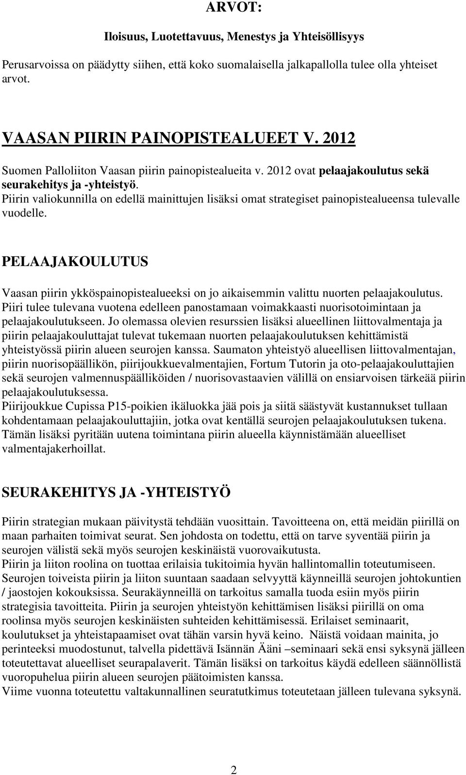 Piirin valiokunnilla on edellä mainittujen lisäksi omat strategiset painopistealueensa tulevalle vuodelle.