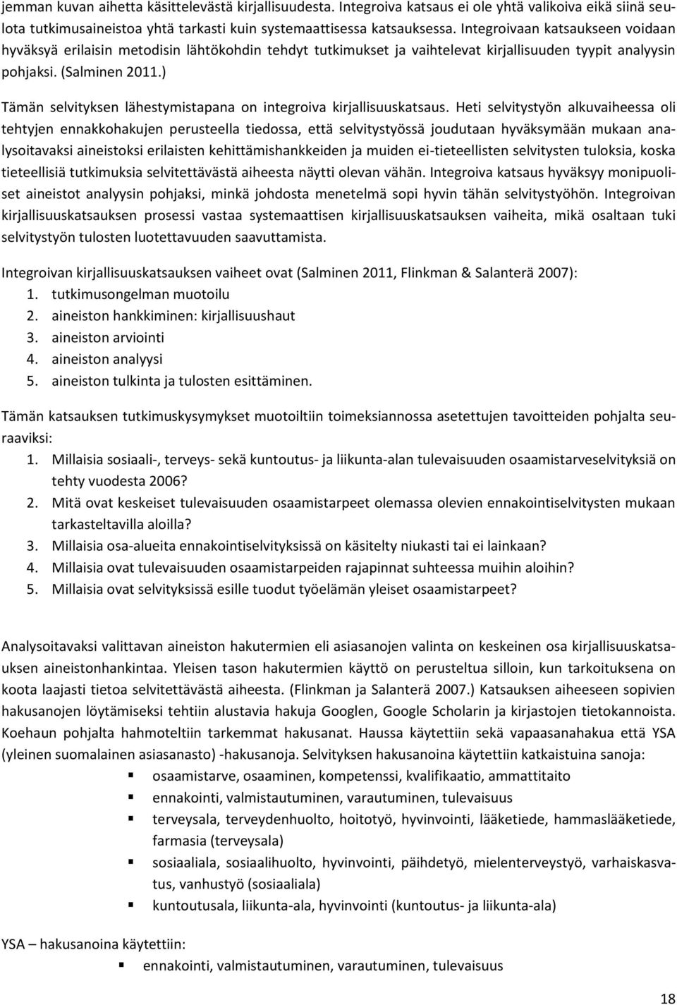 ) Tämän selvityksen lähestymistapana on integroiva kirjallisuuskatsaus.