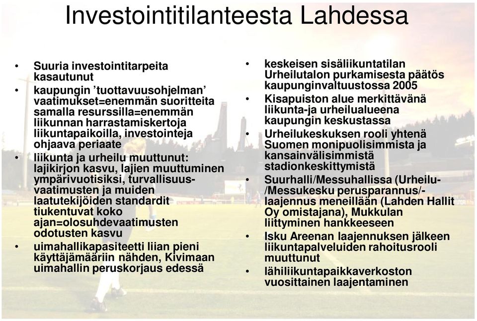 tiukentuvat koko ajan=olosuhdevaatimusten odotusten kasvu uimahallikapasiteetti liian pieni käyttäjämääriin nähden, Kivimaan uimahallin peruskorjaus edessä keskeisen sisäliikuntatilan Urheilutalon