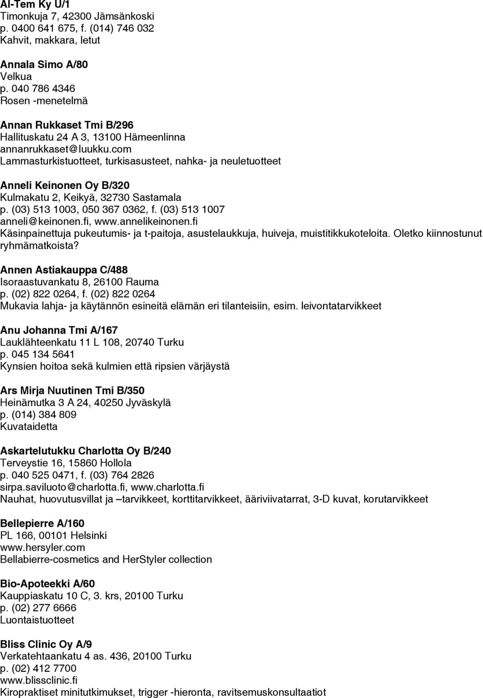 com Lammasturkistuotteet, turkisasusteet, nahka- ja neuletuotteet Anneli Keinonen Oy B/320 Kulmakatu 2, Keikyä, 32730 Sastamala p. (03) 513 1003, 050 367 0362, f. (03) 513 1007 anneli@keinonen.