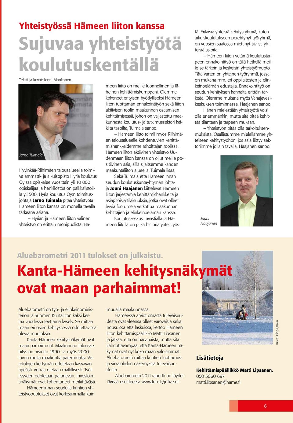 Hyria koulutus Oy:n toimitusjohtaja Jarno Tuimala pitää yhteistyötä Hämeen liiton kanssa on monella tavalla tärkeänä asiana. Hyrian ja Hämeen liiton välinen yhteistyö on erittäin monipuolista.