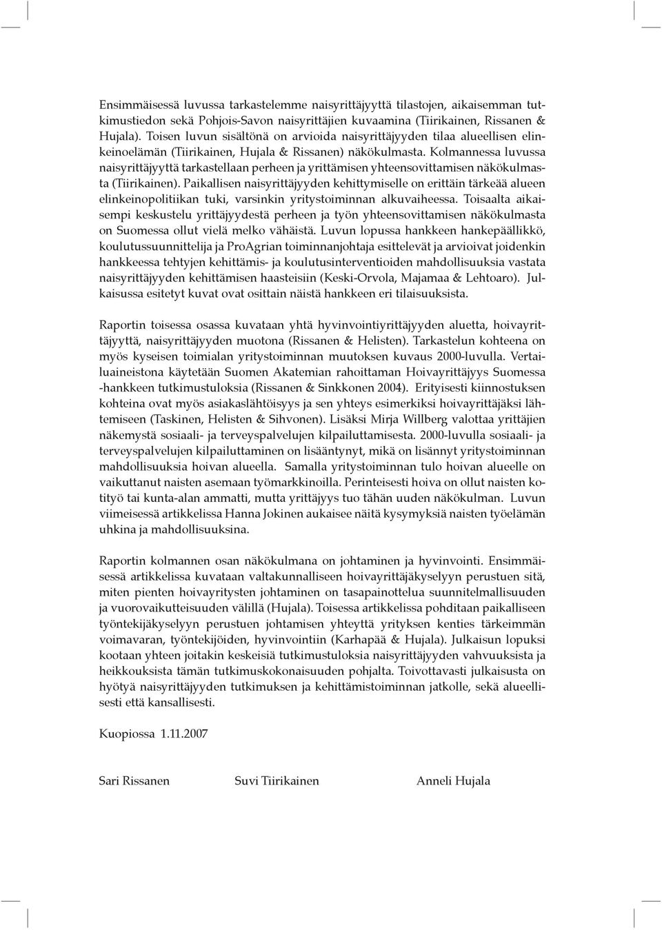 Kolmannessa luvussa naisyrittäjyyttä tarkastellaan perheen ja yrittämisen yhteensovittamisen näkökulmasta (Tiirikainen).