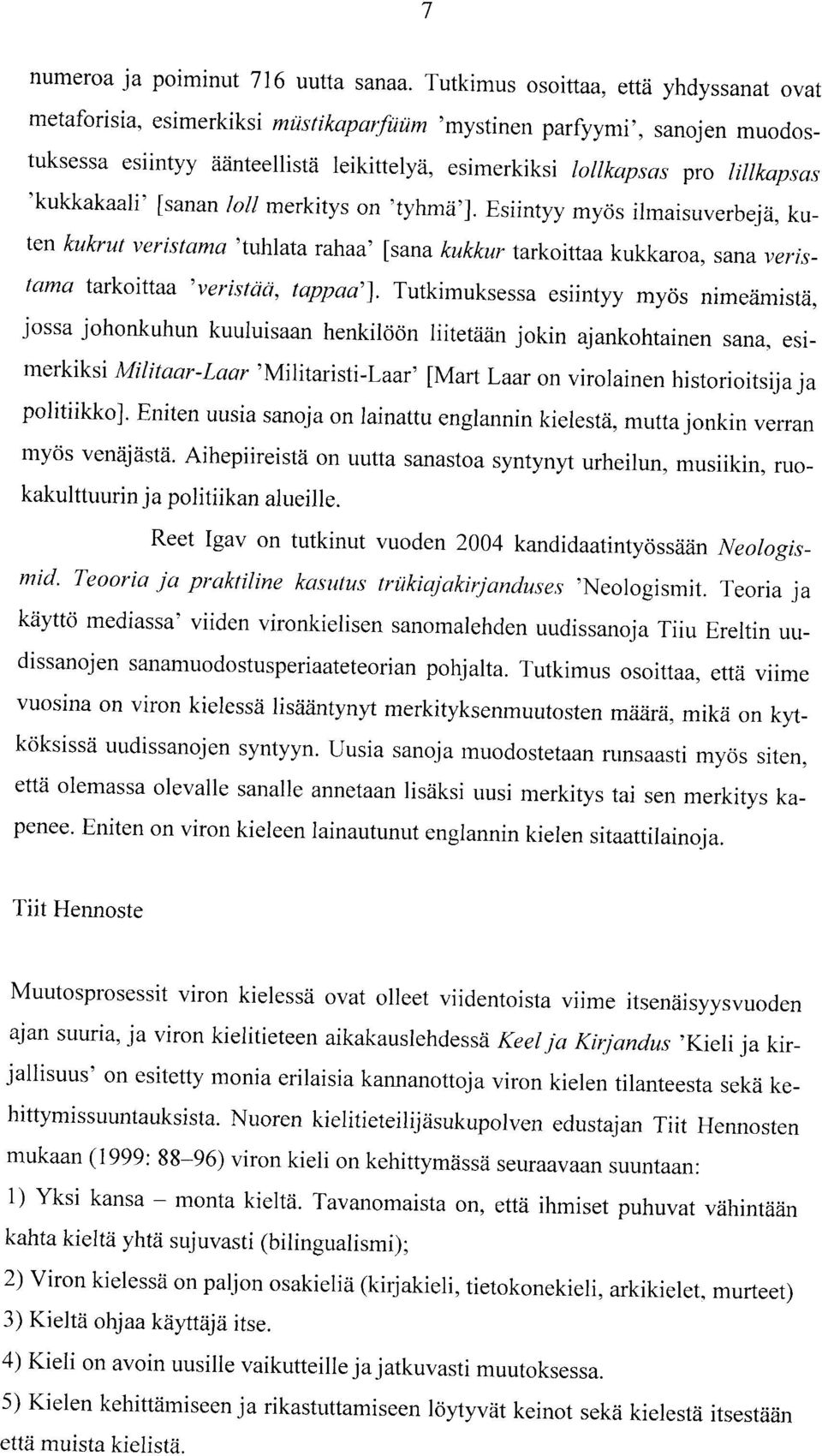 Esiintyy myös ihnaisuverbejä, kuten kukrut veristama'tuhlata rahaa' lsana kukkur tarkoittaa kukkaroa, sana veristama tatkoiltaa 'veristcici, tappaa'].