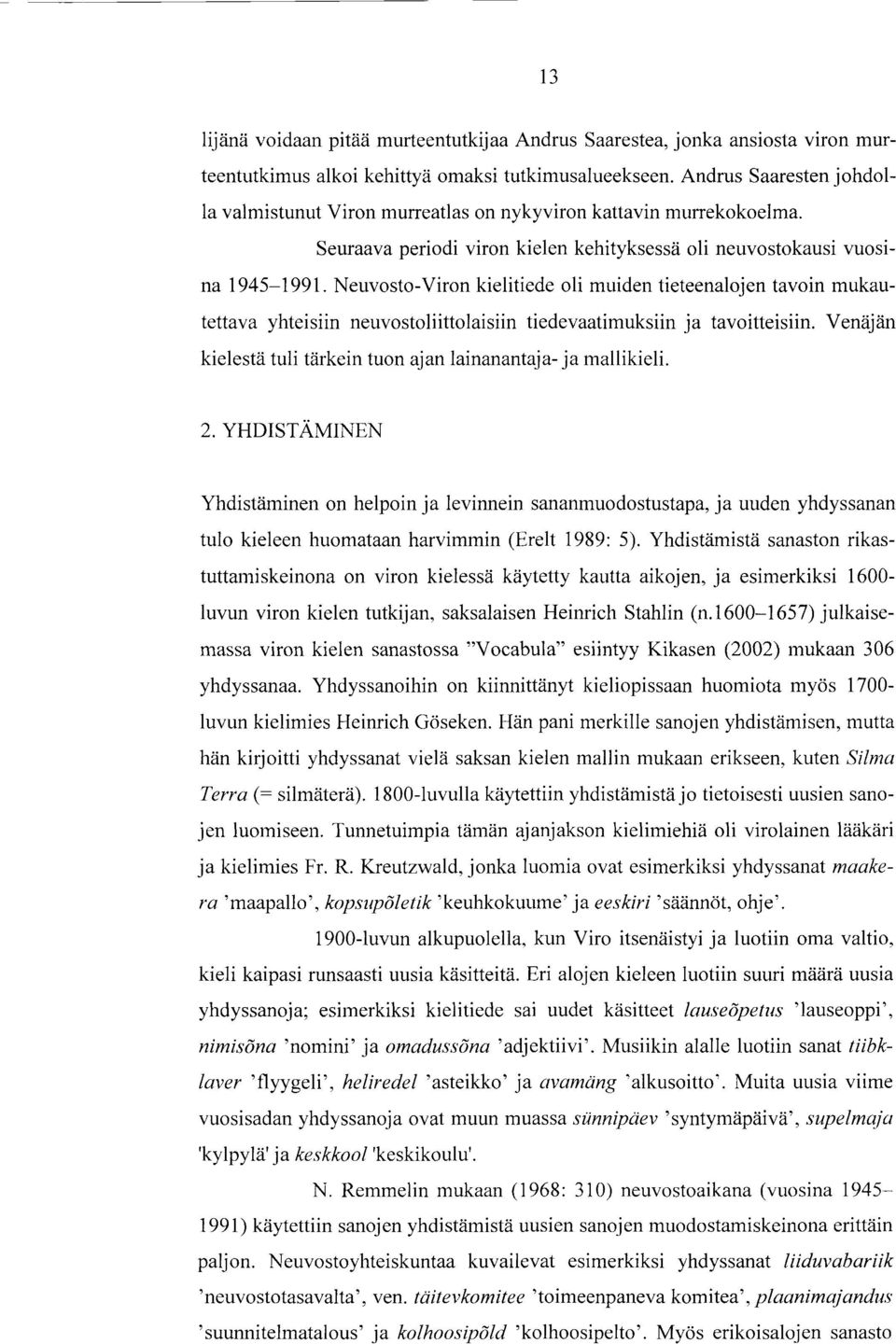 Neuvosto-Viron kielitiede oli muiden tieteenalojen tavoin mukautettava yhteisiin neuvostoliittolaisiin tiedevaatimuksiin ja tavoitteisiin.