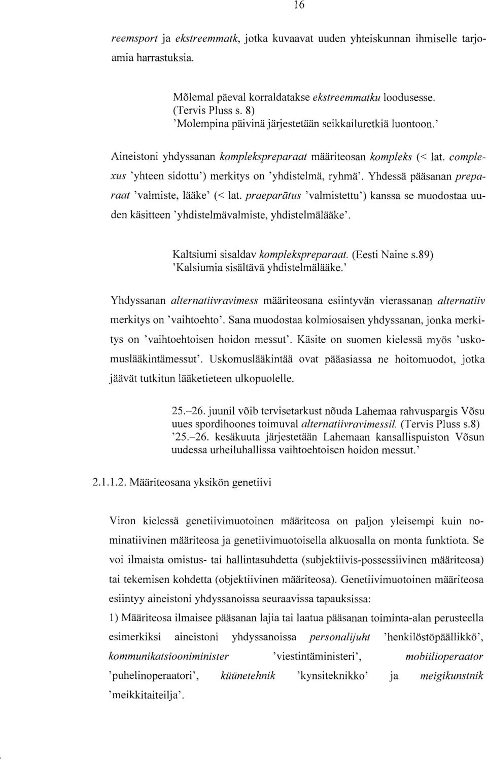 Yhdessä pääsanan preparaat'valmiste, lääke' (< lat. praeparafus 'valmistettu') kanssa se muodostaa uuden käsitteen'yhdistelmävalmiste, yhdistehnälääke'. Kaltsiumi sisaldav komplekspreparaat.