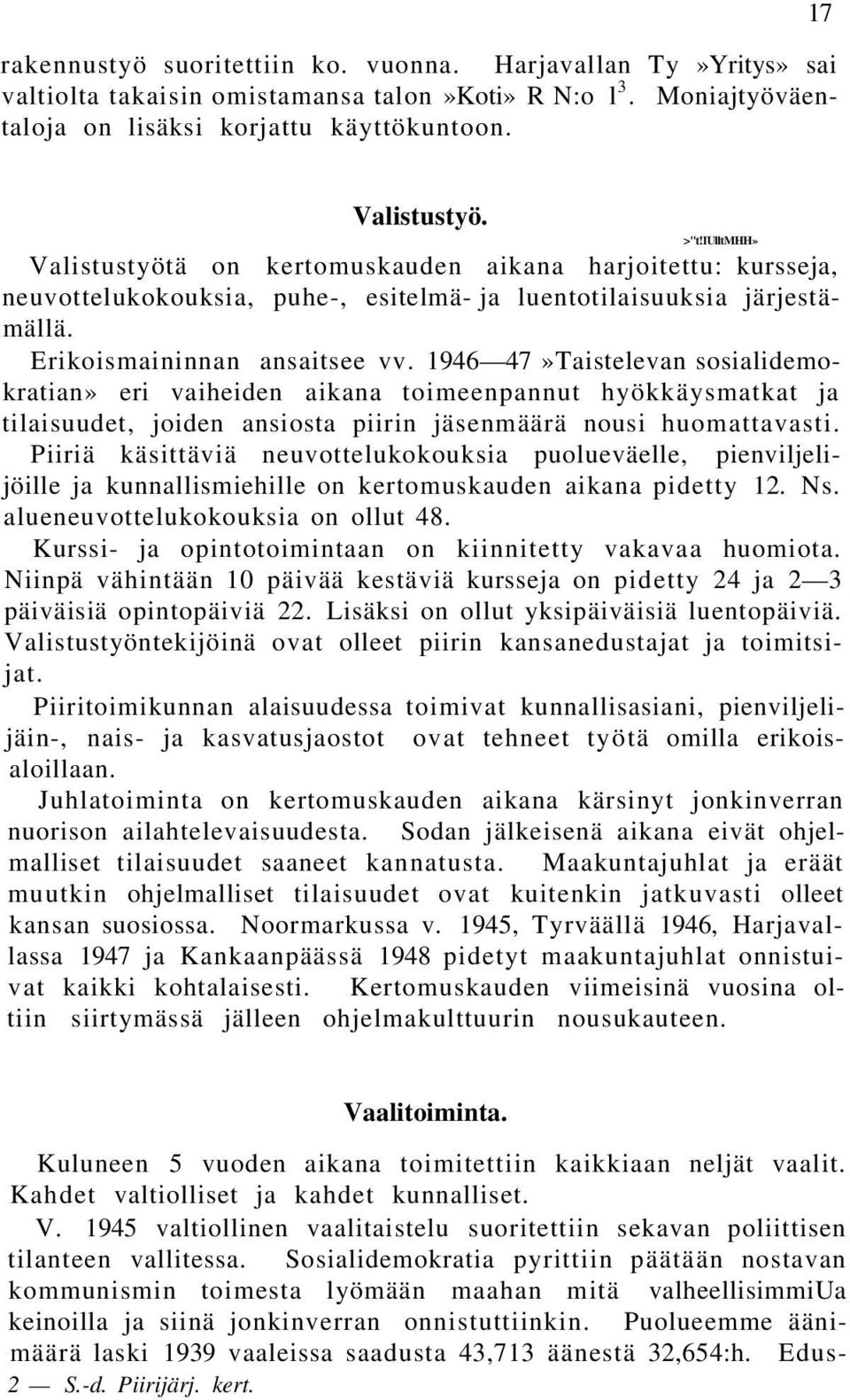 194647»Taistelevan sosialidemokratian» eri vaiheiden aikana toimeenpannut hyökkäysmatkat ja tilaisuudet, joiden ansiosta piirin jäsenmäärä nousi huomattavasti.