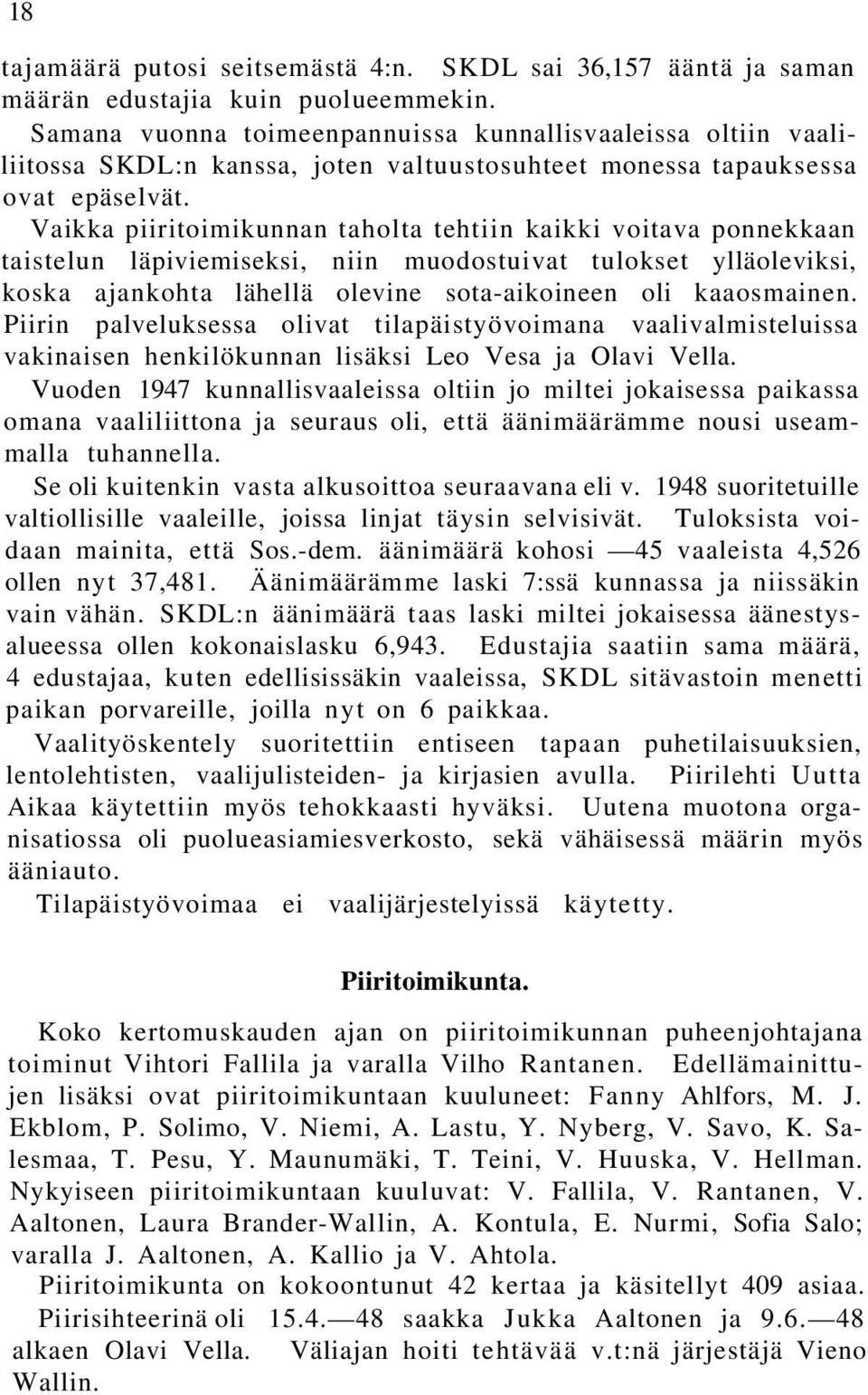 Vaikka piiritoimikunnan taholta tehtiin kaikki voitava ponnekkaan taistelun läpiviemiseksi, niin muodostuivat tulokset ylläoleviksi, koska ajankohta lähellä olevine sota-aikoineen oli kaaosmainen.