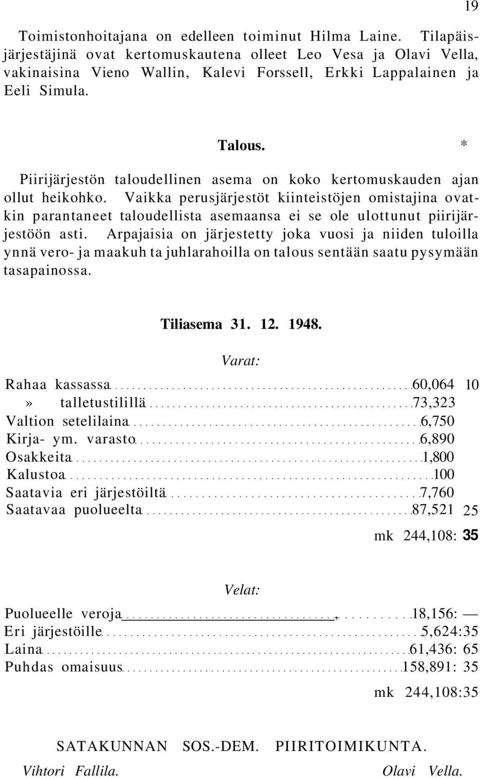 * Piirijärjestön taloudellinen asema on koko kertomuskauden ajan ollut heikohko.