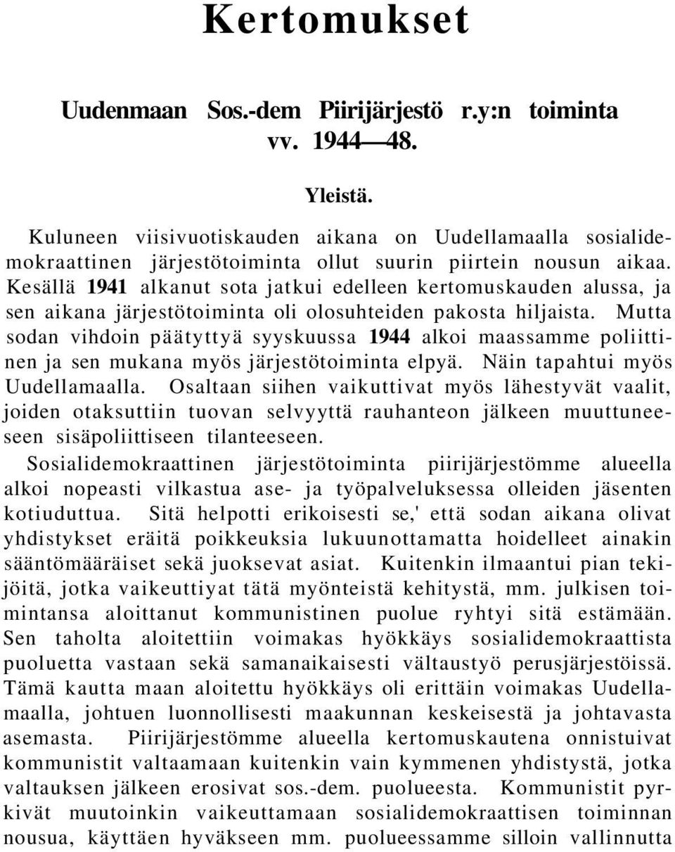 Kesällä 1941 alkanut sota jatkui edelleen kertomuskauden alussa, ja sen aikana järjestötoiminta oli olosuhteiden pakosta hiljaista.