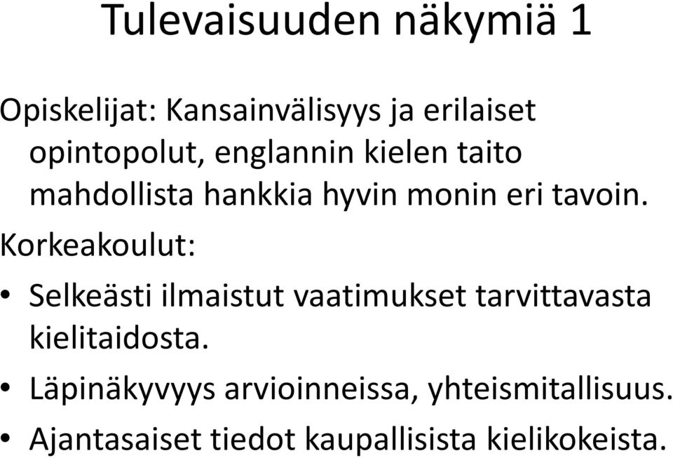 Korkeakoulut: Selkeästi ilmaistut vaatimukset tarvittavasta kielitaidosta.