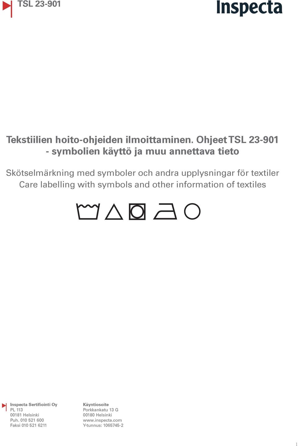 upplysningar för textiler Care labelling with symbols and other information of textiles Inspecta