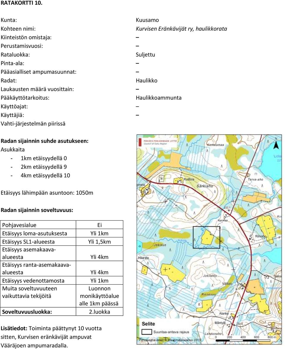 Haulikkoammunta - 2km etäisyydellä 9-4km etäisyydellä 10 Etäisyys lähimpään asuntoon: 1050m