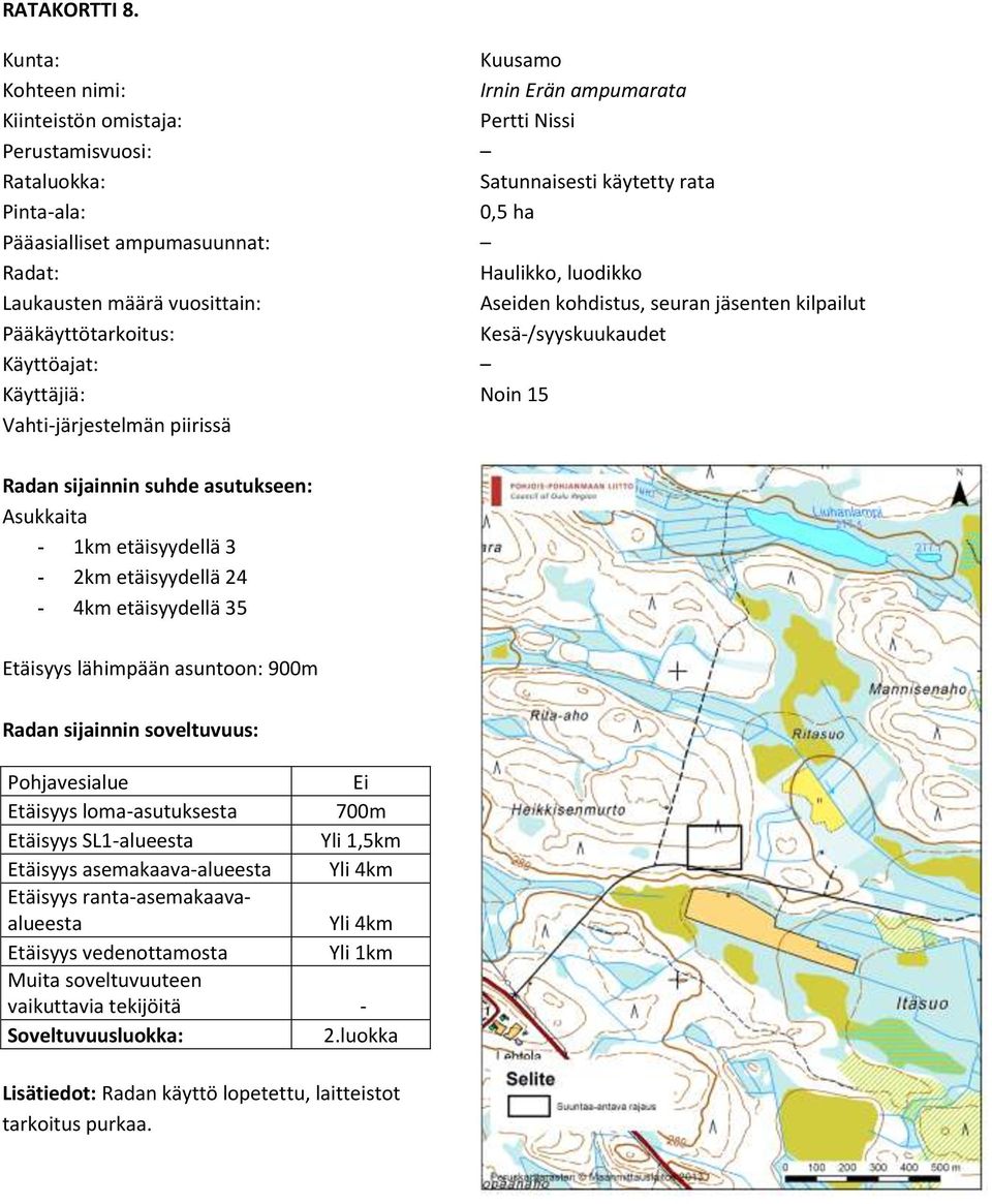 rata 0,5 ha Haulikko, luodikko Aseiden kohdistus, seuran jäsenten kilpailut Kesä-/syyskuukaudet