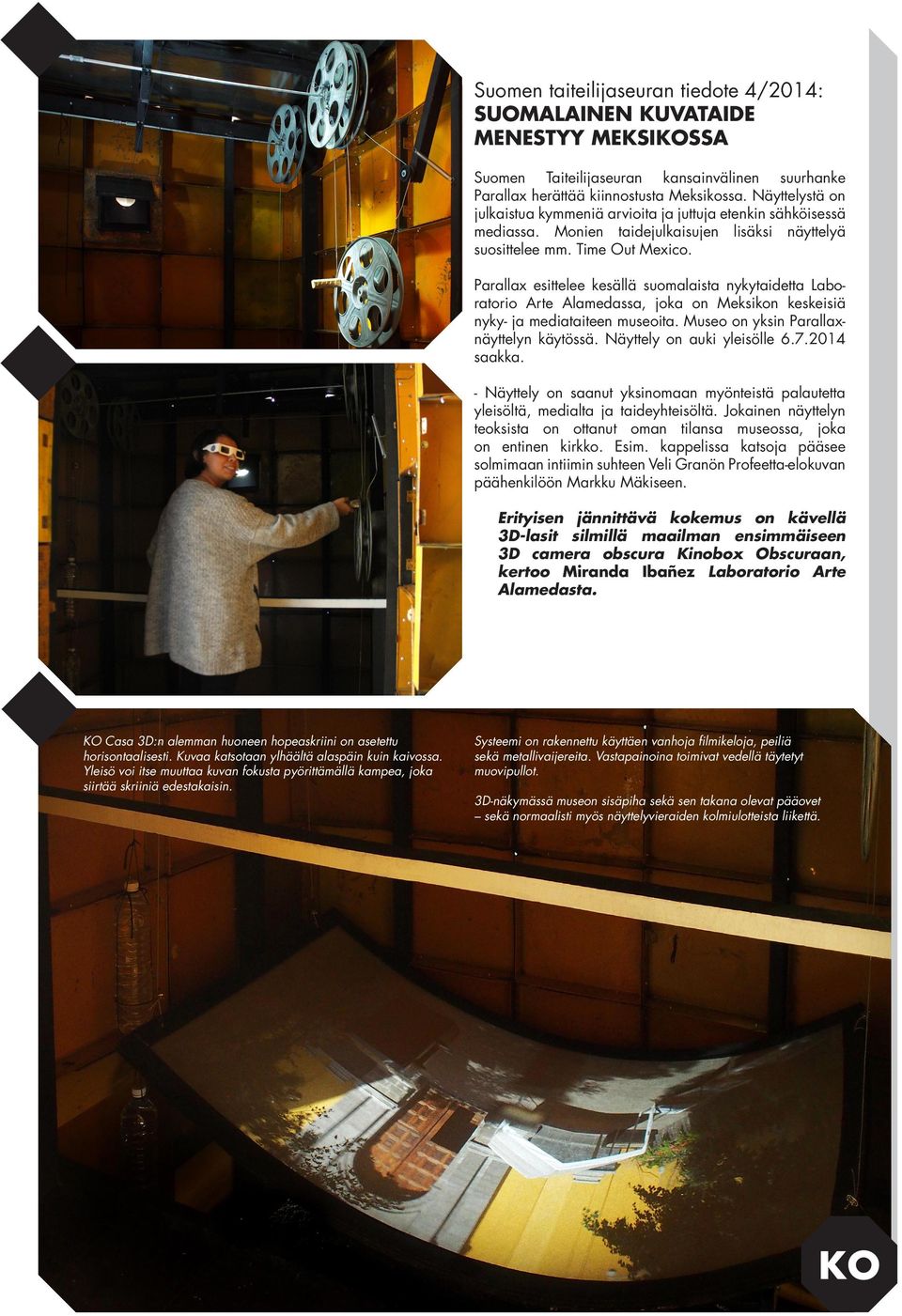 Parallax esittelee kesällä suomalaista nykytaidetta Laboratorio Arte Alamedassa, joka on Meksikon keskeisiä nyky- ja mediataiteen museoita. Museo on yksin Parallaxnäyttelyn käytössä.