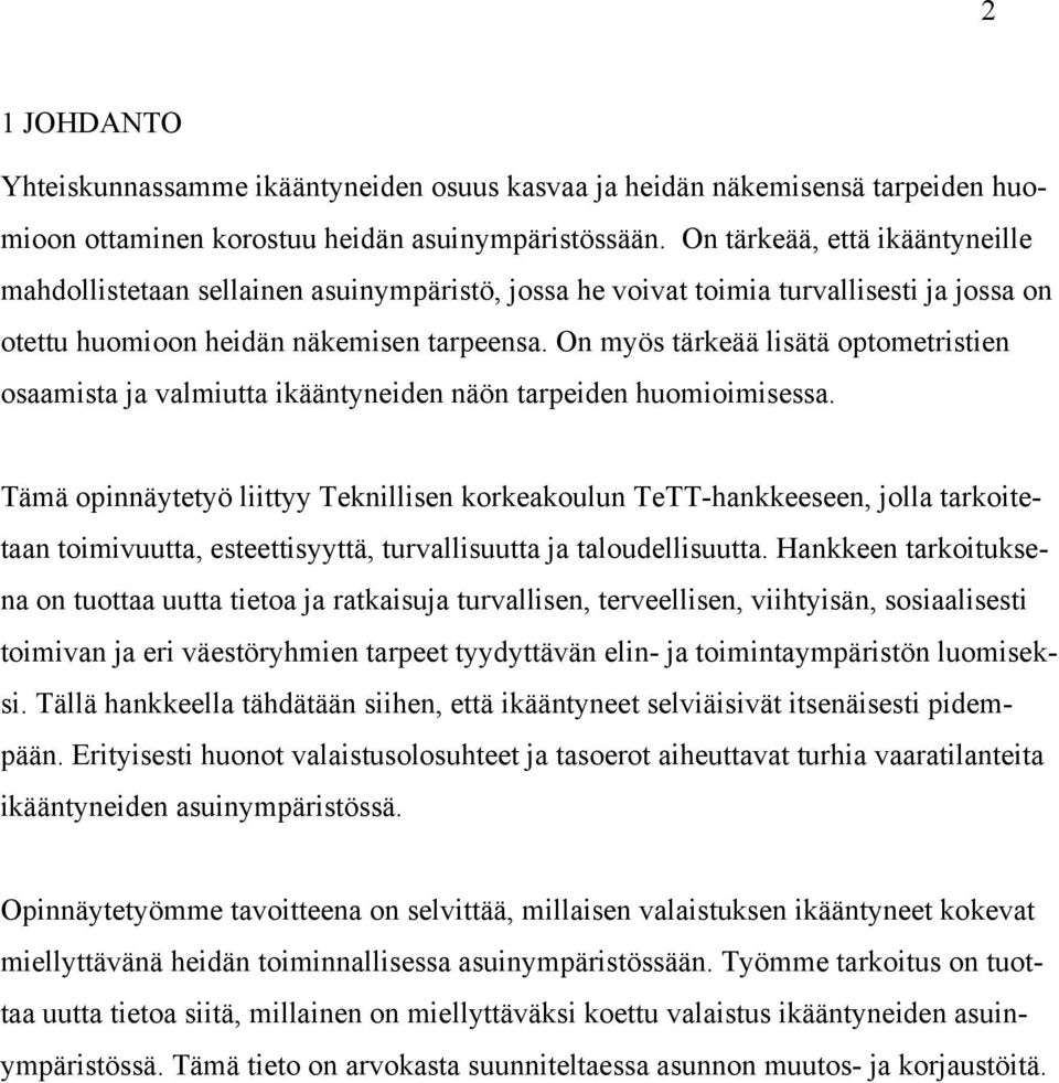 On myös tärkeää lisätä optometristien osaamista ja valmiutta ikääntyneiden näön tarpeiden huomioimisessa.