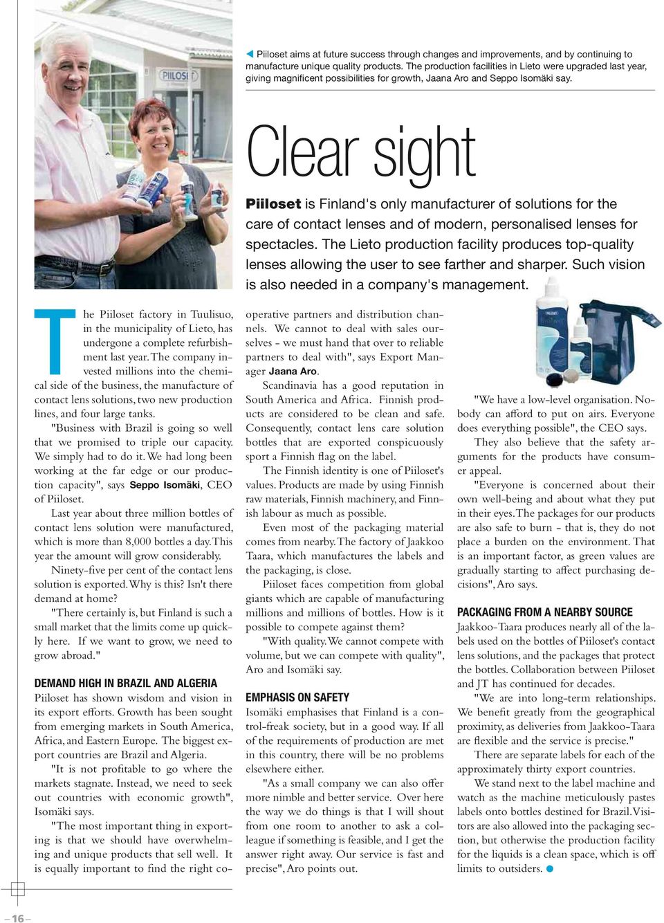 Clear sight Piiloset is Finland's only manufacturer of solutions for the care of contact lenses and of modern, personalised lenses for spectacles.